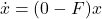 \begin{eqnarray*} \dot{x}=(0-F)x\\ \end{eqnarray*}