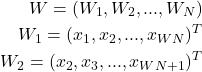 \begin{eqnarray*} W=(W_1, W_2, ..., W_N) \\ W_1=(x_1, x_2,..., x_{WN})^T \\ W_2=(x_2, x_3,..., x_{WN+1})^T \end{eqnarray*}