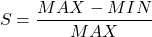 \begin{eqnarray*} S=\frac{MAX-MIN}{MAX} \end{eqnarray*}