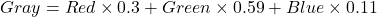 \begin{eqnarray*} Gray = Red\times 0.3 + Green\times 0.59 + Blue\times 0.11 \end{eqnarray*}