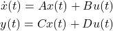 \begin{eqnarray*} \dot{x}(t)=Ax(t)+Bu(t) \\ y(t)=Cx(t)+Du(t) \end{eqnarray*}