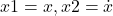 x1=x, x2=\dot{x}