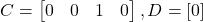 \begin{eqnarray*} C=\begin{bmatrix} 0 & 0 & 1 & 0 \end{bmatrix}, D=[0] \end{eqnarray*}