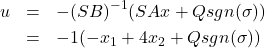 \begin{eqnarray*} u&=&-(SB)^{-1}(SAx+Qsgn(\sigma))\\ &=&-1(-x_1+4x_2+Qsgn(\sigma)) \end{eqnarray*}