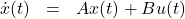 \begin{eqnarray*} \dot{x}(t)&=&Ax(t)+Bu(t)\ \end{eqnarray*}