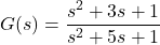 \begin{eqnarray*} G(s)=\frac{s^2+3s+1}{s^2+5s+1} \end{eqnarray*}