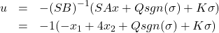 \begin{eqnarray*} u&=&-(SB)^{-1}(SAx+Qsgn(\sigma) + K\sigma)\\ &=&-1(-x_1+4x_2+Qsgn(\sigma) + K\sigma) \end{eqnarray*}