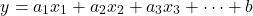 \begin{eqnarray*} y = a_1x_1+a_2x_2+a_3x_3 + \cdots + b \end{eqnarray*}